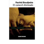 “El caracol obstinado”, novela del escritor argelino Rachid Boudjedra